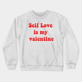 Self love is my valentine Crewneck Sweatshirt